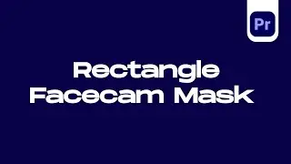 Animated Rectangle Facecam Mask In Premier Pro