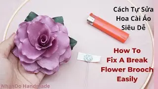 DIY Tự Sửa Hoa Cài Áo Tại Nhà dễ dàng I How To Fix A Break Flower Brooch Pin At Home Easily I NhanDo