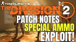 The Division 2 NEWS! HUGE PATCH NOTES AND *GAME BREAKING* SPECIAL AMMO EXPLOIT!