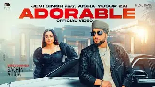 Adorable (Official Video) | Jevi Singh | Aisha Yusuf Zai | Sachin Ahuja | Latest Song 2024