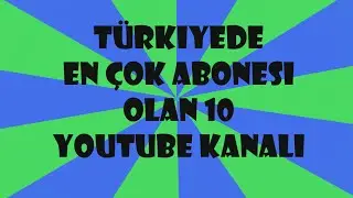 YouTube | Türkiyede En Çok Aboneye Sahip 10 Kanal