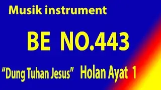 Buku Ende (BE) NO. 443 DUNG TUHAN JESUS (Holan Ayat 1 )