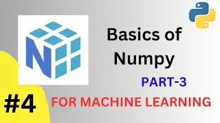 Numpy Tutorial #4 - Basics of Numpy PART -4 | 