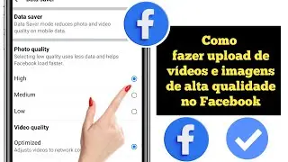 Como postar fotos e vídeos de alta qualidade no Facebook sem perder a qualidade em 2025
