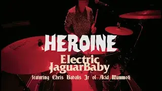 ELECTRIC JAGUAR BABY - Heroine (ft. Chris Bablis Jr from Acid Mammoth)