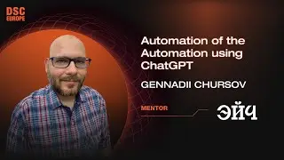 Automation of the Automation using ChatGPT | Gennadii Chursov | DSC Europe 23