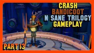 Crash Bandicoot N Sane Trilogy Gameplay - Part 13