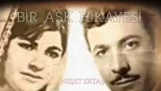 NEŞET ERTAŞ   LEYLASINA. Nasıl Sevdalanmıştır.  Bir Aşk  Böyle Başlamıştır.