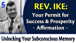 Your Permit for Success & Prosperity Affirmation - Rev. Ike's Unlocking Your Subconscious Memory 5