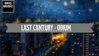 LXST CXNTURY - ODIUM