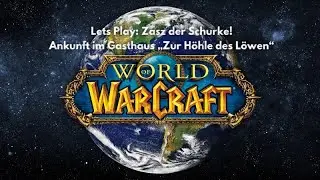 WoW Lets Play | Zsasz der Schurke! Ankunft im Gasthaus „Zur Höhle des Löwen“