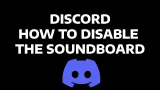 DISCORD - HOW TO DISABLE THE SOUNDBOARD