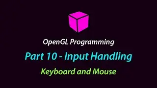 OpenGL Programming - Part 10 (Input Handling)