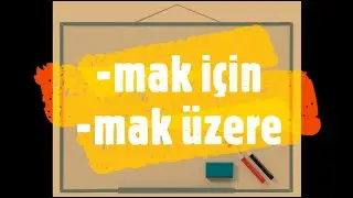 Learn Turkish Lesson 50 -  Some Useful Suffixes (-mak için, -mak üzere)
