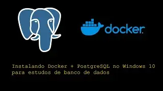 Instalando Docker com PostgreSQL em uma máquina Windows