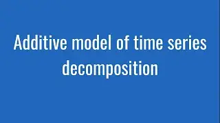 6.4: Additive model of time series decomposition