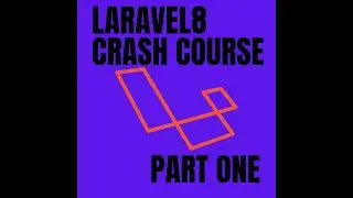 Larave 8 Crash Course   Part 1