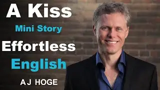 A kiss - Effortless English by Aj Hoge | The best way to learn English