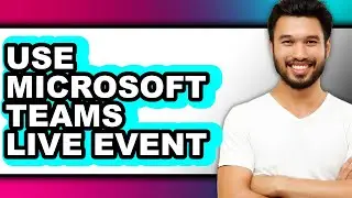 How to Use Microsoft Teams Live Event - Full Guide