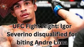 UFC Fight Night: Igor Severino disqualified for biting Andre Lima