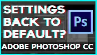 Reset Setting Back to Default in Photoshop CC 2017