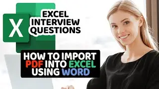 Excel Interview Questions:  How To Import PDF into Excel using Word