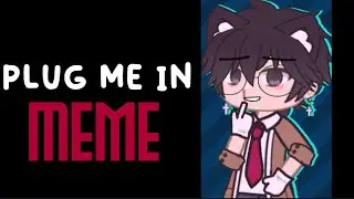 Plug Me In Meme || Gacha [TW?]