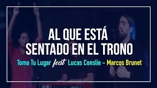 Al Que Está Sentado En El Trono - Toma Tu Lugar (feat. Lucas Conslie) -  Marcos Brunet