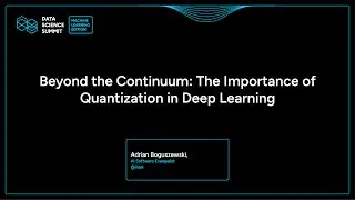 Adrian Boguszewski - Beyond the Continuum: The Importance of Quantization in Deep Learning