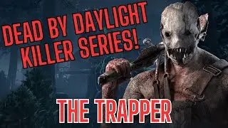 Dead by Daylight Killer Series: Episode 1 – The Trapper Breakdown!