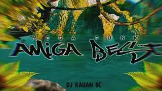 MEGA FUNK - AMIGA BEST (DJ KAUAN SC)