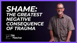 Shame: The Greatest Consequence of Complex Trauma | Understanding Trauma - Part 2 | 