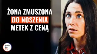 Żona Zmuszona Do Noszenia Metek Z Ceną | @DramatizeMePolska