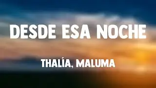 Desde Esa Noche - Thalía, Maluma (Lyrics)