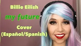 Billie Eilish- my future COVER (SPANISH/ESPANOL)