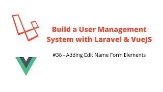 Users Management Component #36 Adding Edit Name Form Elements - Laravel, VueJS
