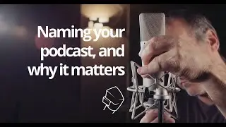 Starting a new podcast? Watch this before you settle on a name [Practical Podcasting]