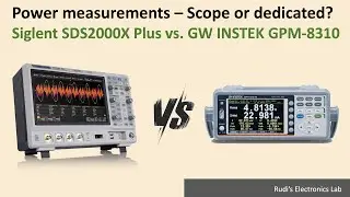 REL #44 Power measurements – Scope or dedicated? Siglent SDS2000X Plus vs. GW INSTEK GPM-8310