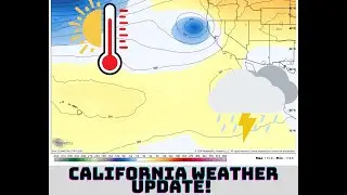 California Weather Watch Upper Level Low and Heat Update!