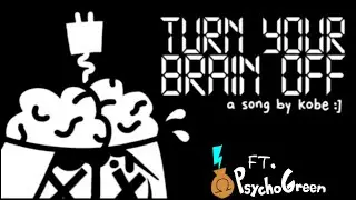 Turn Your Brain Off (ft. PsychoGreen)