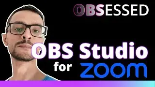 OBS Studio for Zoom Meetings, Calls and Presentations | OBS Obsessed