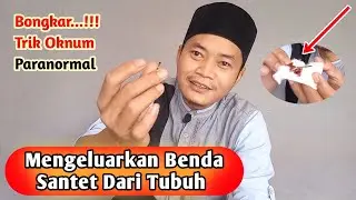 Bongkar Trik Oknum Paranormal – Mengeluarkan Benda Santet Dari Tubuh