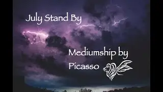 July Stand By 2024 | Mediumship by Picasso