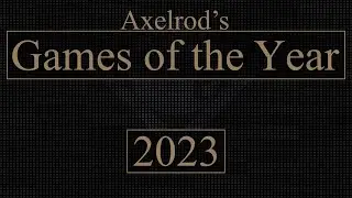2023 - Axelrod's Games of the Year