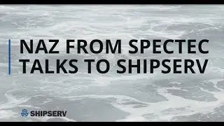 Naz from SpecTec talks to ShipServ