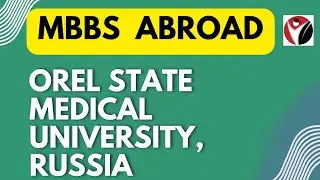 MBBS from Orel State Medical University | Russia |  MBBS | Counselling | Admission | Fees | Courses