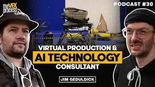 How Virtual Production & AI Are Changing the VFX Industry | Jim Geduldick | VFX Podcast #30