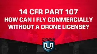 14 CFR Part 107 | How Can I Fly Commercially Without a Drone License?