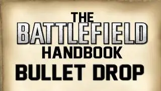The Battlefield Handbook- Bullet Drop Explained