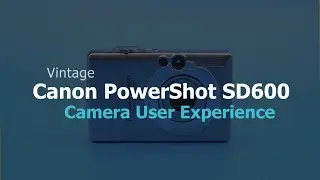 Canon PowerShot SD600 - Vintage Camera User Experience